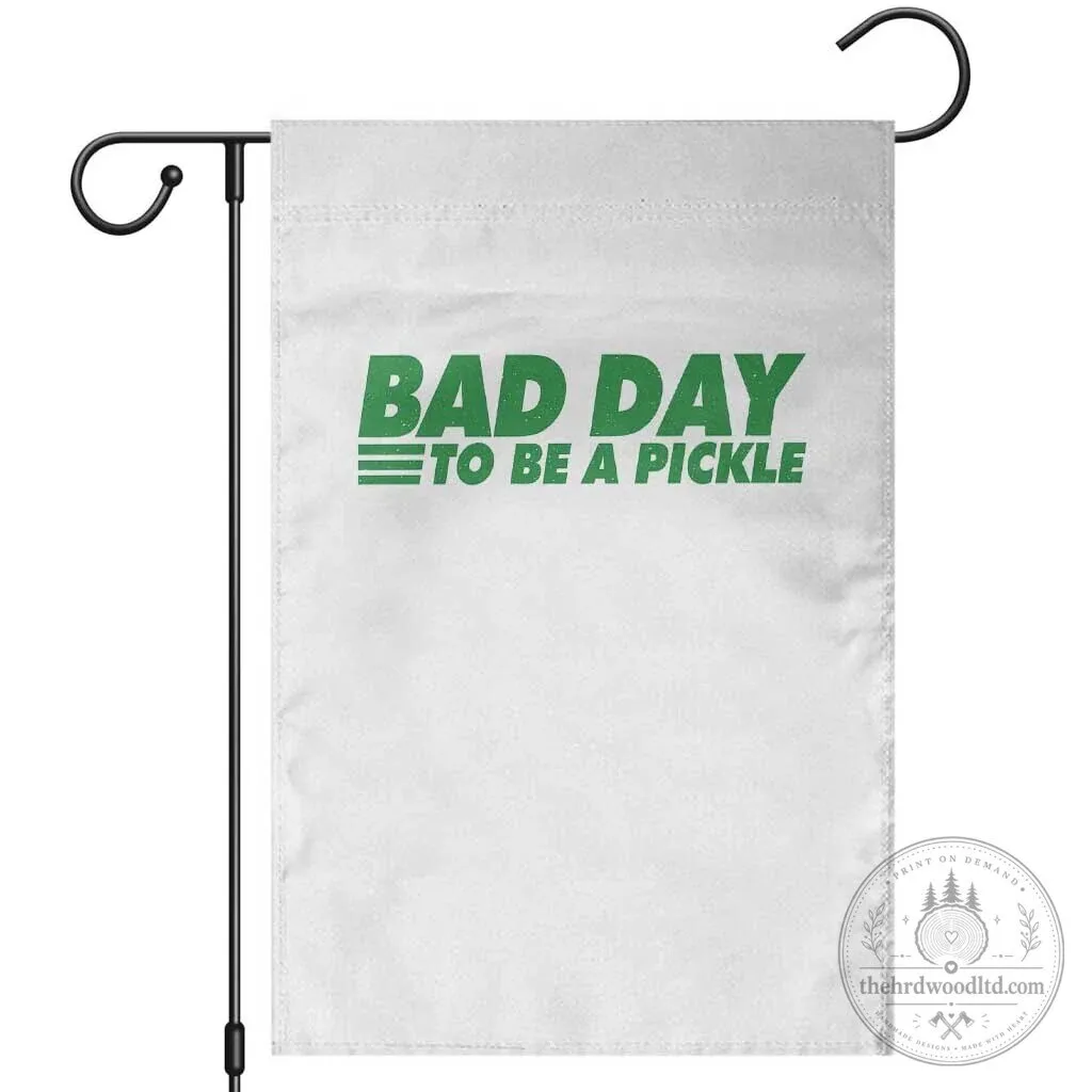 Bad Day To Be A Pickle Funny Dill Pickleball Lovers Garden Flag 1 Bad Day To Be A Pickle Funny Dill Pickleball Lovers Garden Flag